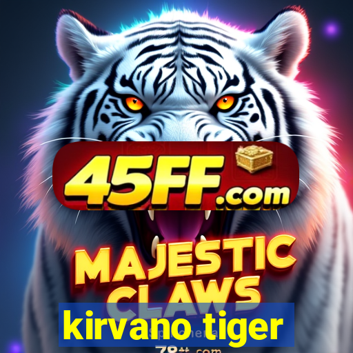 kirvano tiger